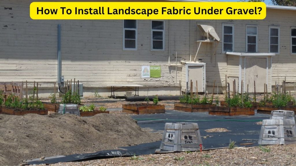 How To Install Landscape Fabric Under Gravel