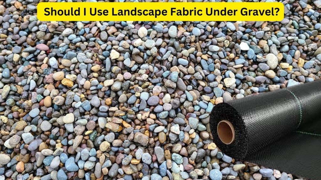 Should I Use Landscape Fabric Under Gravel