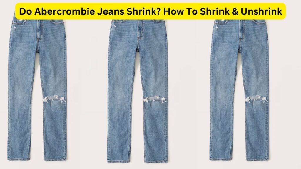 Do Abercrombie Jeans Shrink