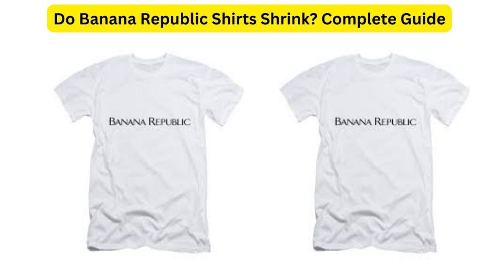 Do Banana Republic Shirts Shrink