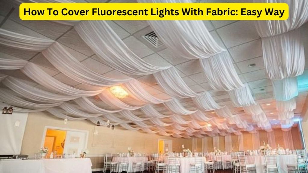 How To Cover Fluorescent Lights With Fabric